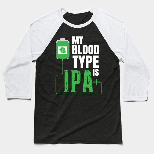 My Blood Type Is IPA + Funny Beer Drinker Craft Brew Brewing Baseball T-Shirt by Shirtsurf